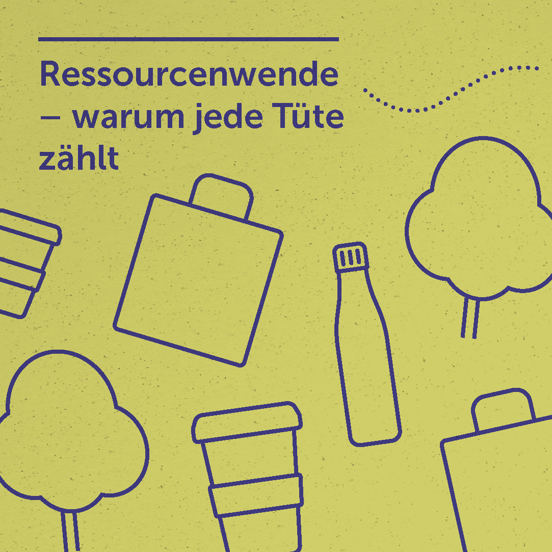 Ressourcenwende – warum  jede Tüte zählt