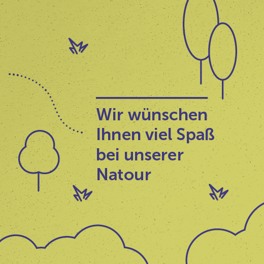 Wir wünschen Ihnen viel Spaß bei unserer Natour.