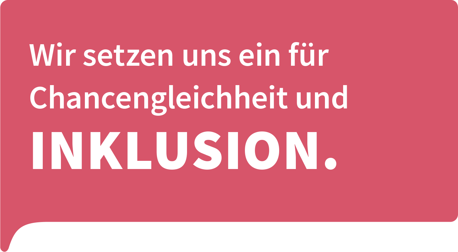 Wir setzen uns ein für Chancengleichheit und Inklusion.