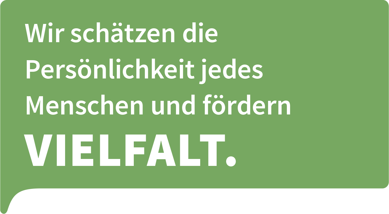 Wir schätzen die Persönlichkeit jedes Menschen und fördern Vielfalt.